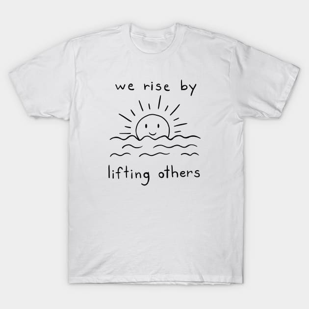 We Rise By Lifting Others | Minimalist Quote Design T-Shirt by ilustraLiza